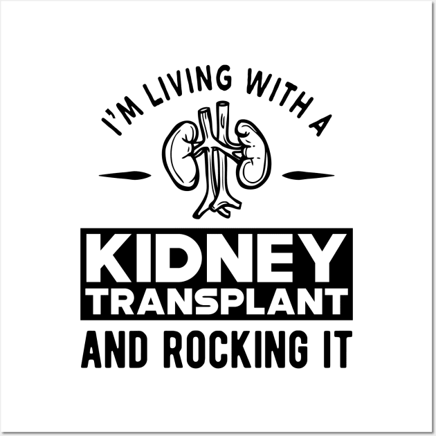 Kidney Transplant - I'm living with a kidney transplant and rocking it Wall Art by KC Happy Shop